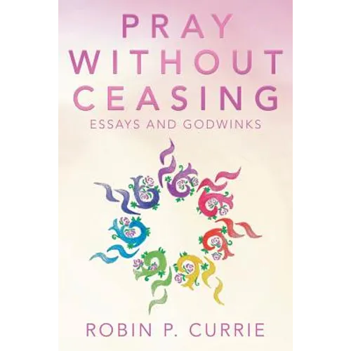 Pray Without Ceasing: Essays and Godwinks - Paperback