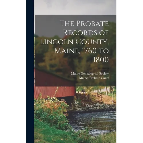 The Probate Records of Lincoln County, Maine, .1760 to 1800 - Hardcover