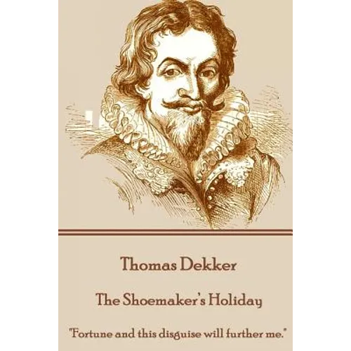 Thomas Dekker - The Shoemaker's Holiday: 