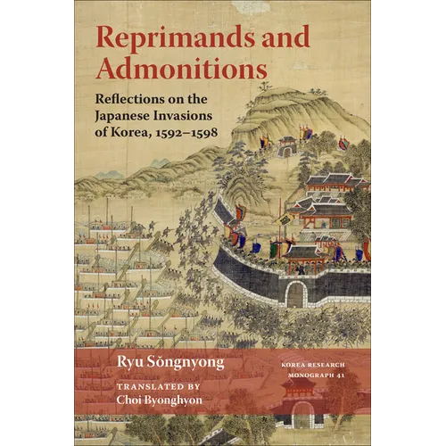 Reprimands and Admonitions: Reflections on the Japanese Invasions of Korea, 1592-1598 Volume 41 - Paperback