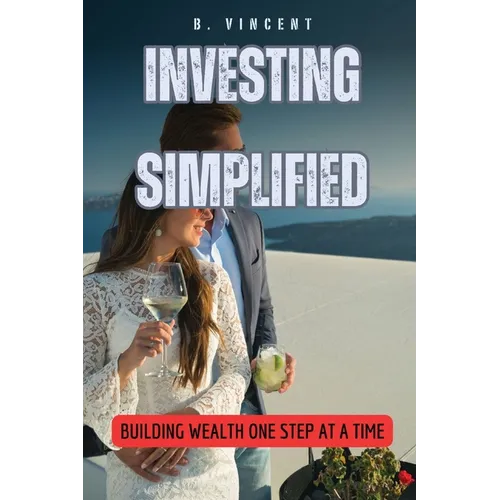 Investing Simplified: Building Wealth One Step at a Time - Paperback