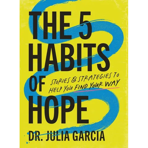 The 5 Habits of Hope: Stories and Strategies to Help You Find Your Way - Hardcover