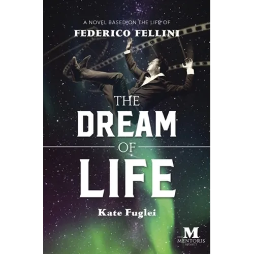 The Dream of Life: A Novel Based on the Life of Federico Fellini - Paperback