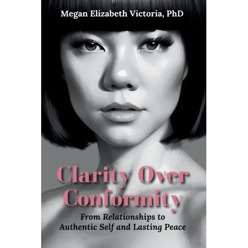 Clarity Over Conformity: From Relationships to Authentic Self and Lasting Peace - Paperback