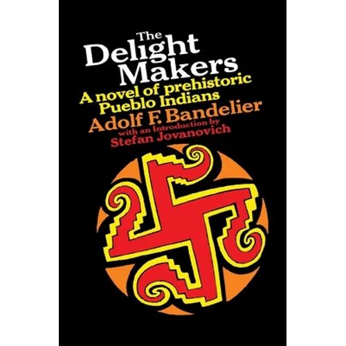The Delight Makers: A Novel of Prehistoric Pueblo Indians - Paperback