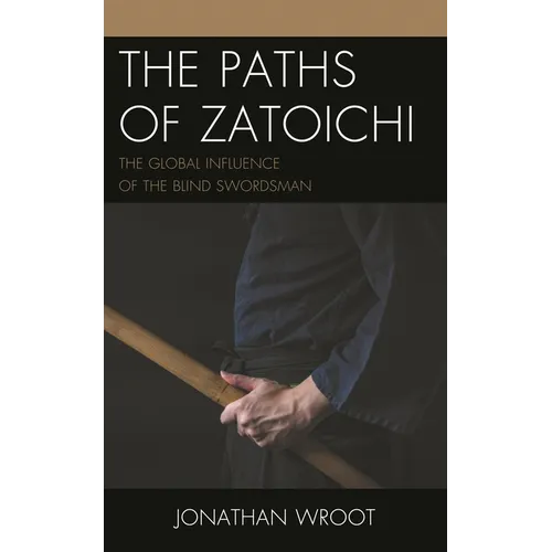 The Paths of Zatoichi: The Global Influence of the Blind Swordsman - Hardcover