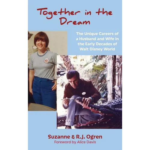 Together in the Dream: The Unique Careers of a Husband and Wife in the Early Decades of Walt Disney World - Hardcover