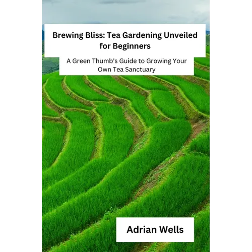 Brewing Bliss: A Green Thumb's Guide to Growing Your Own Tea Sanctuary