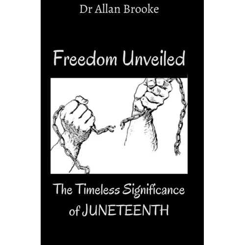 Freedom Unveiled: The Timeless Significance of Juneteenth - Paperback