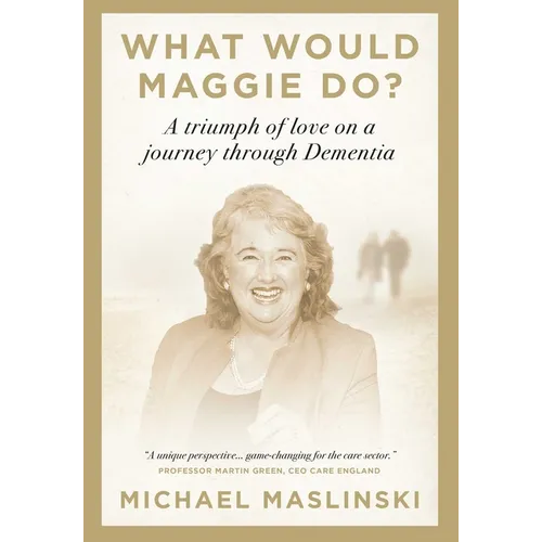 What Would Maggie Do?: A Triumph of Love on a Journey Through Dementia - Hardcover