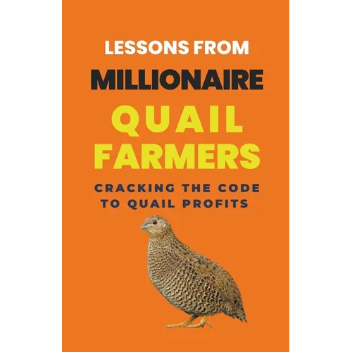 Lessons From Millionaire Quail Farmers: Cracking the Code to Quail Profits - Paperback