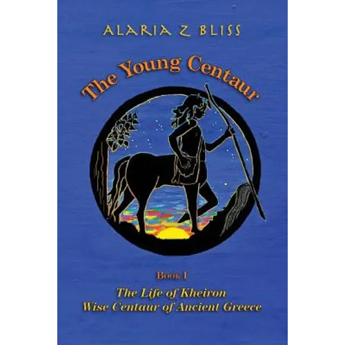 The Young Centaur: Book I The Life of Kheiron, Wise Centaur of Ancient Greece - Paperback