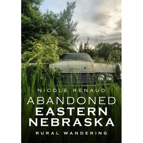 Abandoned Eastern Nebraska: Rural Wandering - Paperback