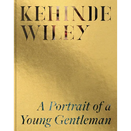 Kehinde Wiley: A Portrait of a Young Gentleman - Hardcover