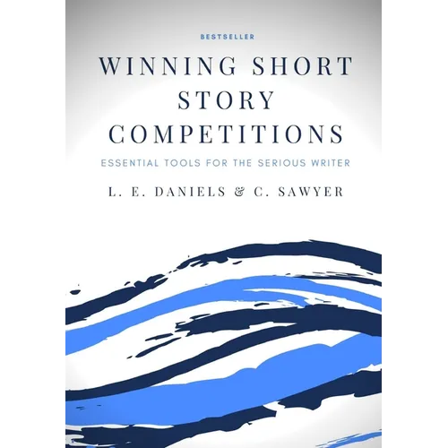 Winning Short Story Competitions: Essential Tools for the Serious Writer - Paperback