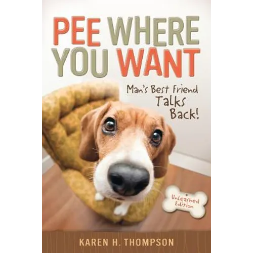 Pee Where You Want: Man's Best Friend Talks Back! - Paperback