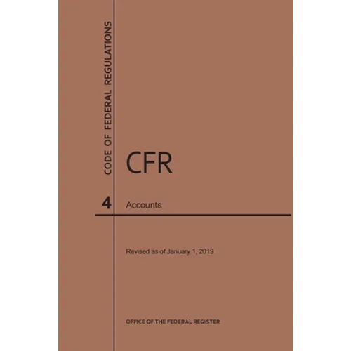 Code of Federal Regulations Title 4, Accounts, 2019 - Paperback