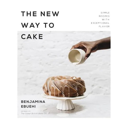 The New Way to Cake: Simple Recipes with Exceptional Flavor - Paperback