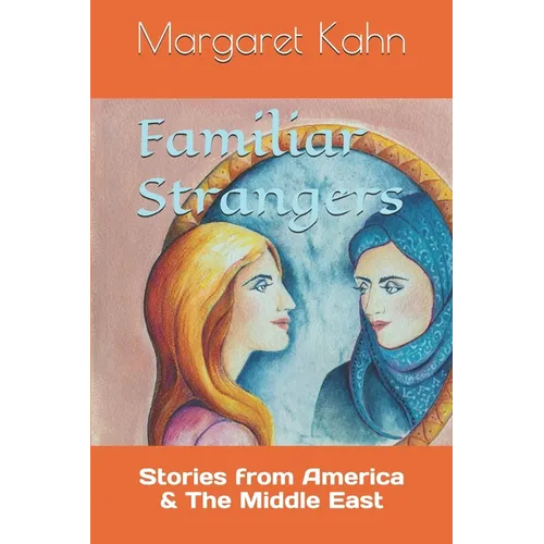Familiar Strangers: Stories from America & The Middle East - Paperback