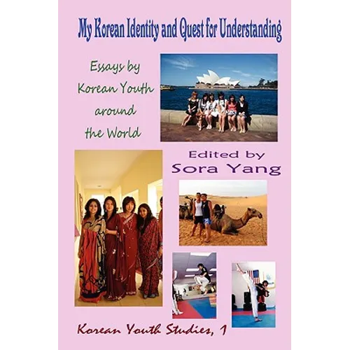 My Korean Identity and Quest for Understanding: Essays by Korean Youth Around the World - Paperback