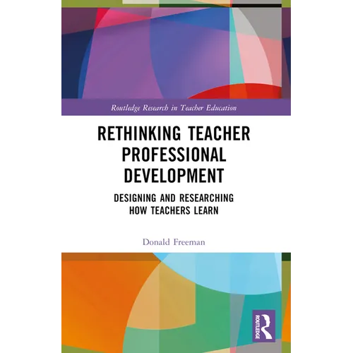 Rethinking Teacher Professional Development: Designing and Researching How Teachers Learn - Paperback