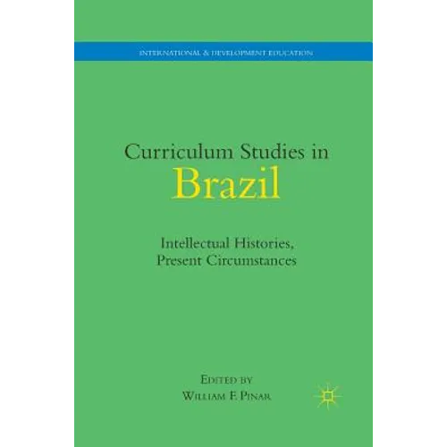 Curriculum Studies in Brazil: Intellectual Histories, Present Circumstances - Paperback