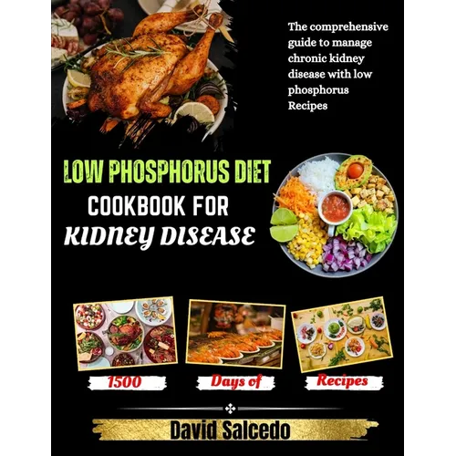 Low Phosphorus Diet Cookbook for Kidney Disease: The Comprehensive guide to Manage Chronic Kidney Disease with Low Phosphorus Recipes - Paperback