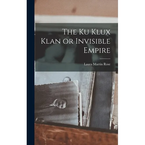 The Ku Klux Klan or Invisible Empire - Hardcover