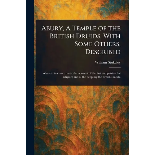 Abury, A Temple of the British Druids, With Some Others, Described - Paperback