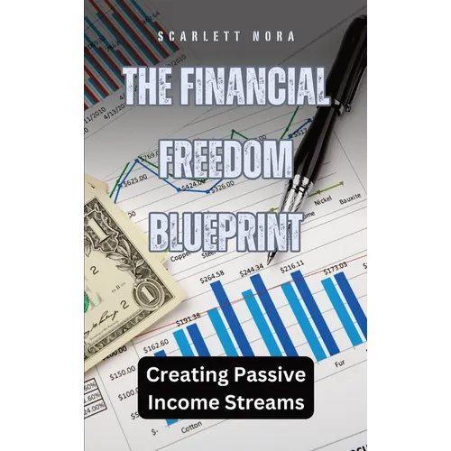 The Financial Freedom Blueprint: Creating Passive Income Streams - Hardcover