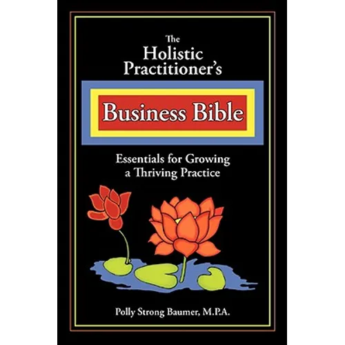 The Holistic Practitioners Business Bible - Paperback