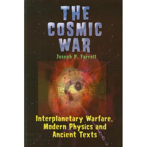 Cosmic War: Interplanetary Warfare, Modern Physics, and Ancient Texts - Paperback