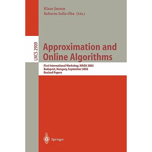 Approximation and Online Algorithms: First International Workshop, Waoa 2003, Budapest, Hungary, September 16-18, 2003, Revised Papers - Paperback