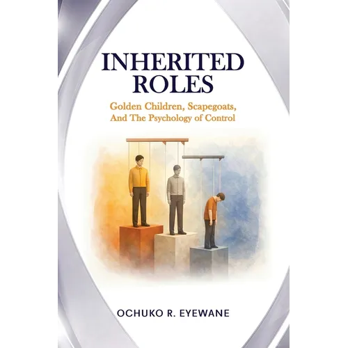 INHERITED ROLES Golden Children, Scapegoats, and the Psychology of Control - Paperback