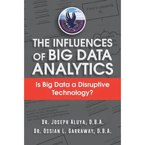 The Influences of Big Data Analytics: Is Big Data a Disruptive Technology? - Paperback