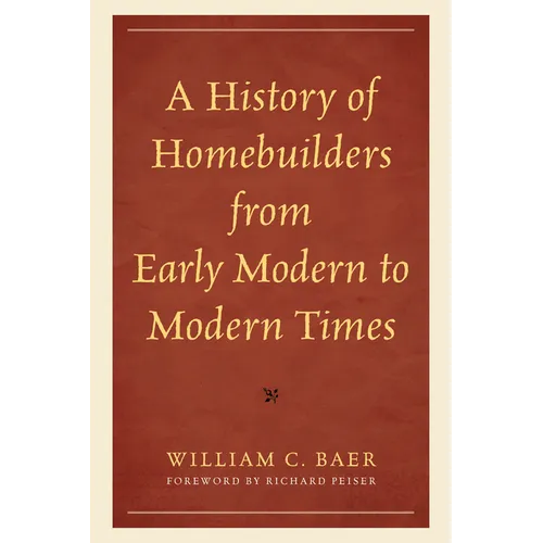 History of Homebuilders from Early Modern to Modern Times - Hardcover