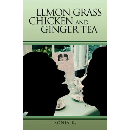 Lemon Grass Chicken and Ginger Tea: The Ta EA Chronicles Book I - Paperback