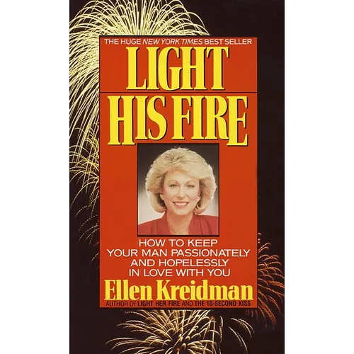 Light His Fire: Light His Fire: How to Keep Your Man Passionately and Hopelessly in Love With You - Mass Market Paperbound
