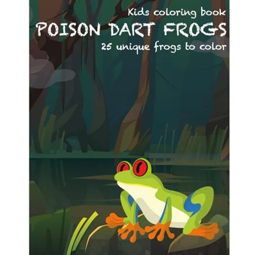 Dart Frogs Kids Coloring Book: 25 unique frogs to color - Paperback