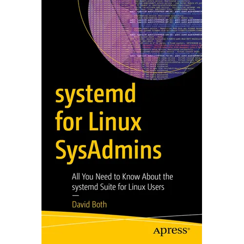 Systemd for Linux Sysadmins: All You Need to Know about the Systemd Suite for Linux Users - Paperback
