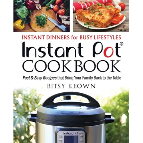 Instant Pot Cookbook: Instant Dinners for Busy Lifestyles: Fast & Easy Recipes That Bring Your Family Back to the Table - Paperback
