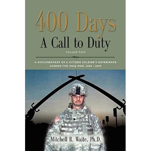 400 DAYS - A Call to Duty: A Documentary of a Citizen-Soldier's Experience During the Iraq War 2008/2009 - Volume 2 - Paperback