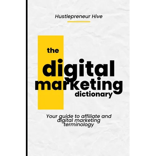 The Digital Marketing Dictionary: Your guide to affiliate and digital marketing terminology - Paperback
