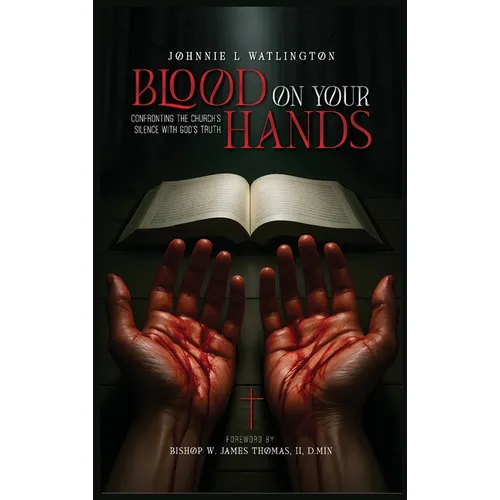 Blood on Your Hands: Confronting the Church's Silence with God's Truth - Hardcover