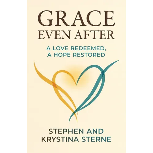 Grace Even After: A Love Redeemed, A Hope Restored - Paperback