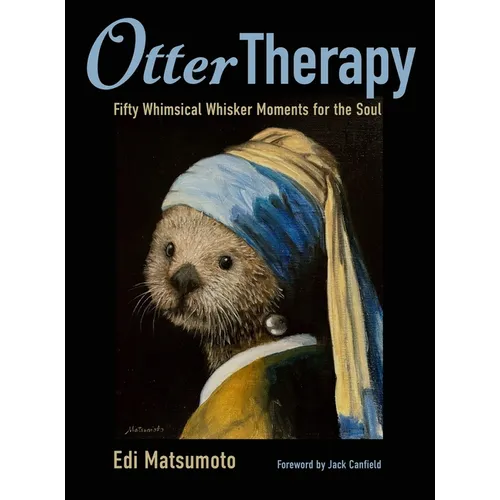 Otter Therapy: Fifty Whimsical Whisker Moments for the Soul