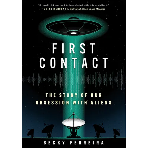 First Contact: The Story of Our Obsession with Aliens - Hardcover