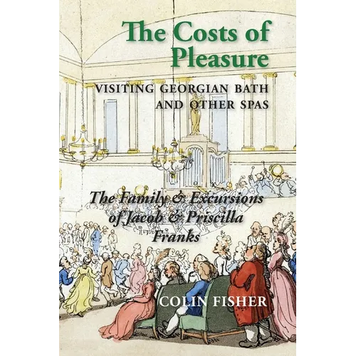 The Costs of Pleasure: Visiting Georgian Bath and other Spas - Paperback