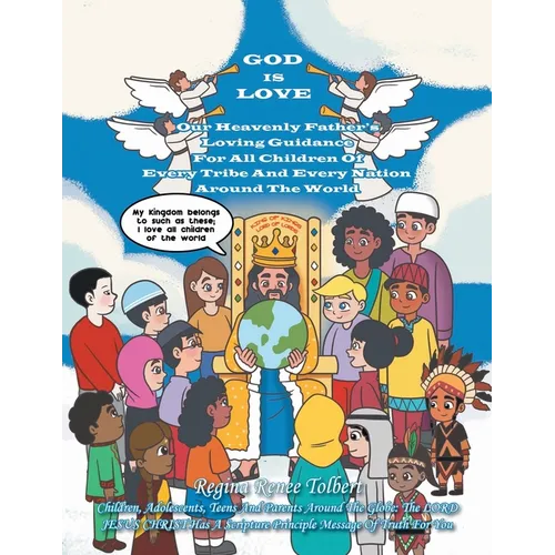 God Is Love: Our Heavenly Father's Loving Guidance For All Children Of Every Tribe And Every Nation Around The World