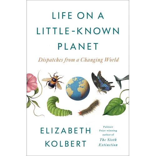 Life on a Little-Known Planet: Dispatches from a Changing World - Hardcover